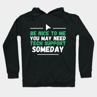 Be Nice To Me You May Need Tech Support Someday Hoodie